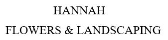 HANNAH FLOWER & LANDSCAPING